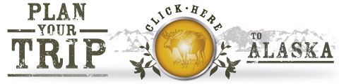 Plan Your Trip to Alaska Plan Your Trip to Alaska